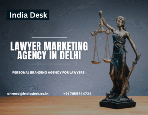 Lawyer Marketing Agency in Delhi | Personal Branding Agency for Lawyers in Delhi | India Desk 